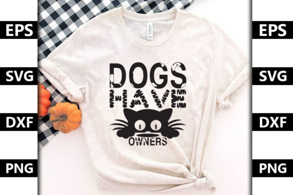 Cat Quote Design, Dogs Have Owners Graphics