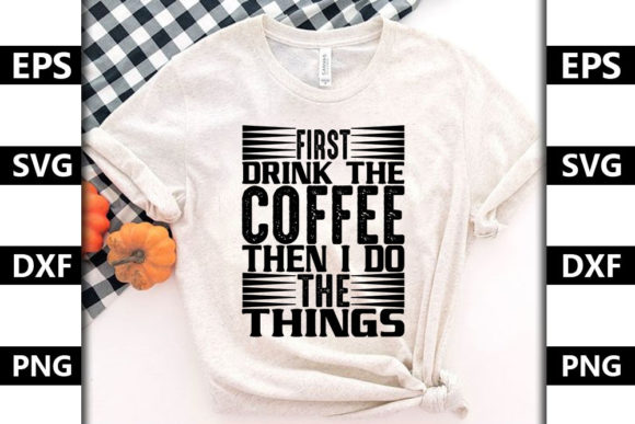 Coffee Quote Design, First Drink the C
