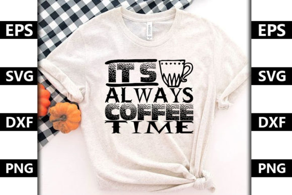 Coffee Quote Design, It’s Always Coffee Graphics