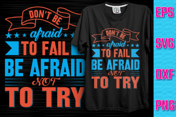 Don't Be Afraid to Fail Be Afraid Not: Graphics & T-Shirt Designs