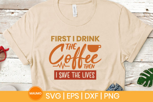 First I Drink the Coffee Nurse SVG Quote — Graphics & Print Templates