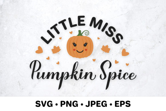 Little Miss Pumpkin Spice. Fall Quote. Graphics