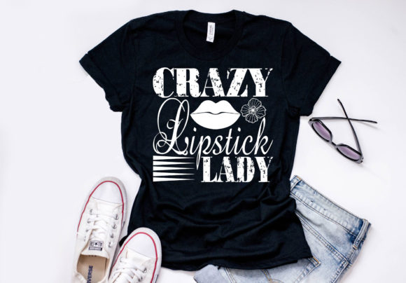 Makeup Quote Design Crazy Lipstick Lady: Graphics for Bold T-Shirt Designs