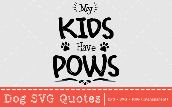 My Kids Have Paws – SVG Quote Graphics & Print Templates