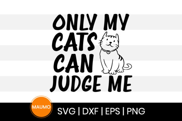Only My Cats Can Judge Me Cats Svg Quote: Graphics and Print Templates