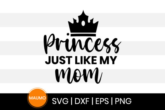 Princess Just Like My Mom SVG Graphics & Print Templates