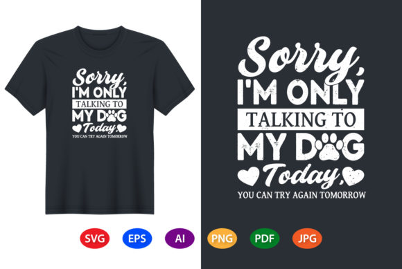 Sorry I m Only Talking to My Dog Graphics and T-Shirt Designs