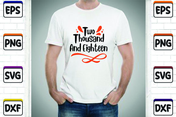 Two Thousand and Eighteen: Graphics for T-Shirt Designs
